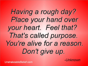 Having a Rough Day! Place Your Hand Over You Heart. Feel That! That ...
