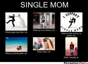 frabz-SINGLE-MOM-What-single-men-think-I-do-What-my-mom-thinks-I-do-Wh ...