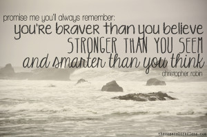 Promise me you’ll always remember: you’re braver than you believe ...
