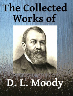 The Collected Works of DL Moody - Ten books in one