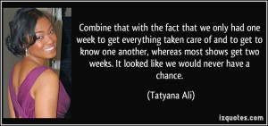 Combine that with the fact that we only had one week to get everything ...