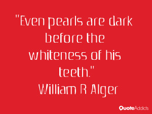 william r alger quotes even pearls are dark before the whiteness of ...