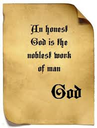 An Honest God Is The Noblest Work of Man God ~ Honesty Quote