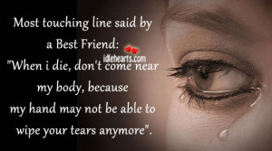 Most touching lines for a Best Friend: “When I die, don’t come ...