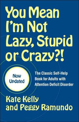You Mean I'm Not Lazy, Stupid or Crazy?!: The Classic Self-Help Book ...