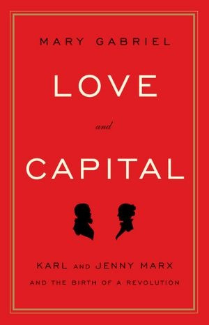 Love and Capital: Karl and Jenny Marx and the Birth of a Revolution by ...