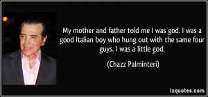 My mother and father told me I was god. I was a good Italian boy who ...