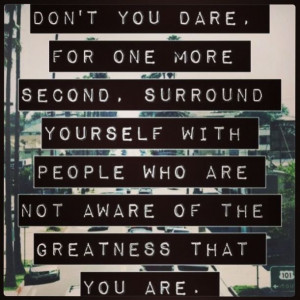 So true) #quote - don't you dare for one more second, surround ...