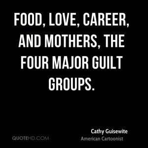 Food, love, career, and mothers, the four major guilt groups.