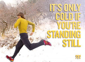 ... Quotes To Help You Push Through #3: It's only cold if you're standing