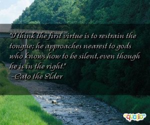... how to be silent, even though he is in the right. -Cato the Elder