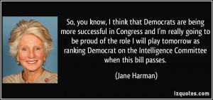 ... on the Intelligence Committee when this bill passes. - Jane Harman