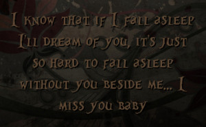 ... you it s just so hard to fall asleep without you beside me i miss you
