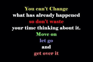 Move on and get over it