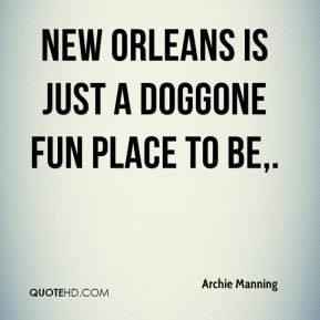 New Orleans is just a doggone fun place to be.
