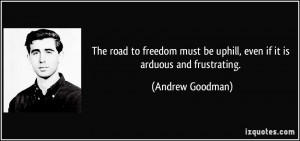 The road to freedom must be uphill, even if it is arduous and ...