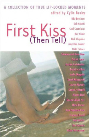 Start by marking “First Kiss (Then Tell): A Collection of True Lip ...