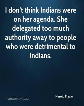 ... too much authority away to people who were detrimental to Indians
