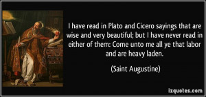 have read in Plato and Cicero sayings that are wise and very beautiful ...