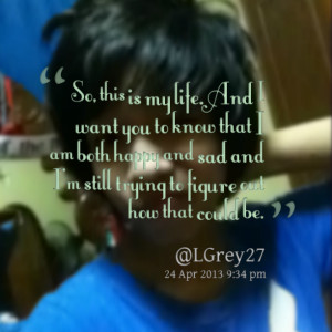 ... happy and sad and i'm still trying to figure out how that could be