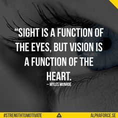 ... vision is a function of the heart. Dr Myles Munroe. #