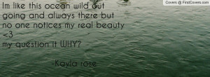 ... one notices my real beauty 3my question it why? -kayla rose , Pictures