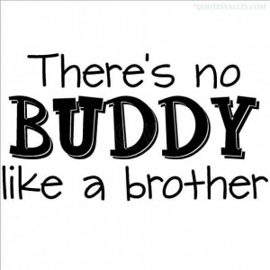 No Buddy Like A Brother