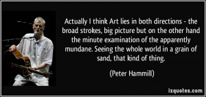 Actually I think Art lies in both directions - the broad strokes, big ...