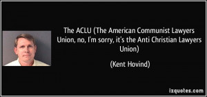 The ACLU (The American Communist Lawyers Union, no, I'm sorry, it's ...