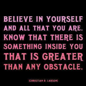 Have faith in yourself to achieve greatness