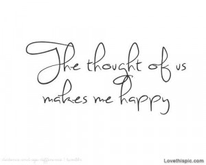 The thought of us makes me happy