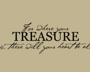 Where Is Your Treasure There Also Will Heart Be