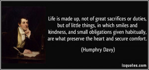 Life is made up, not of great sacrifices or duties, but of little ...