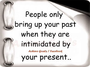 People only bring up your past...