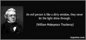 ... they never let the light shine through. - William Makepeace Thackeray