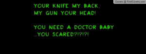 your knife my back , Pictures , my gun your head!you need a doctor ...