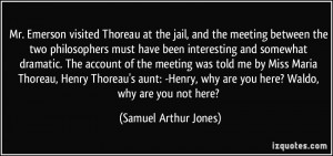 Mr. Emerson visited Thoreau at the jail, and the meeting between the ...