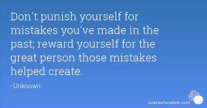 punish yourself for mistakes you've made in the past; reward yourself ...