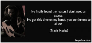 quote-i-ve-finally-found-the-reason-i-don-t-need-an-excuse-i-ve-got ...