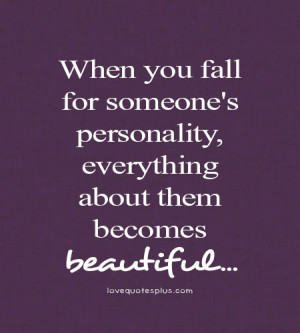 ... Quotes » Fall in Love » When you fall for someone’s personality