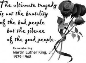 ... Not The Brutality Of The Bad People But The Silence Of The Good People