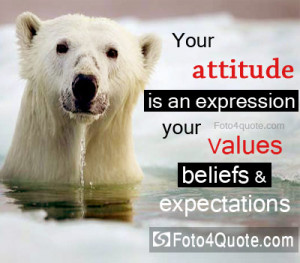 Attitude quotes - Your attitude is an expression of your values ...