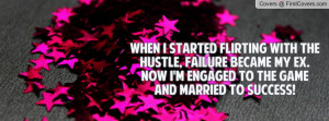 ... my ex. now i'm engaged to the game and married to success! , Pictures