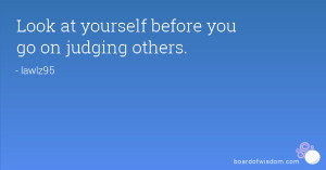 Look at Yourself Before Judging Others Quotes
