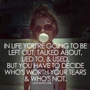 Decide whose worth your tears and who's not
