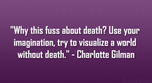 Why this fuss about death? Use your imagination, try to visualize a ...