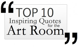 Top 10 Inspiring Quotes for the Art Room