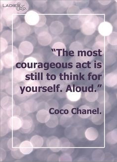 sorority #women #inspiration #courage . Coco Chanel