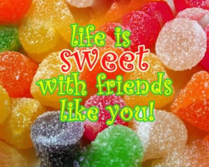 more images from friendship quotes life is sweet with friends like you