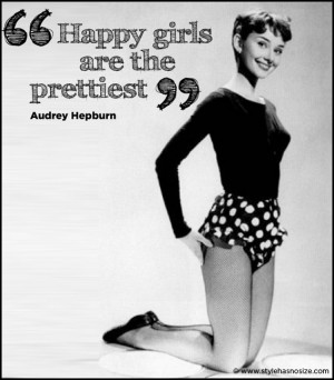 Audrey Hepburn: ” Happy girls…..”